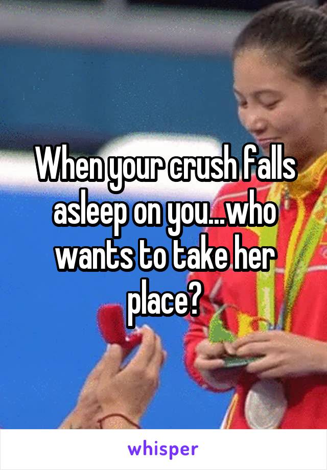 When your crush falls asleep on you...who wants to take her place?