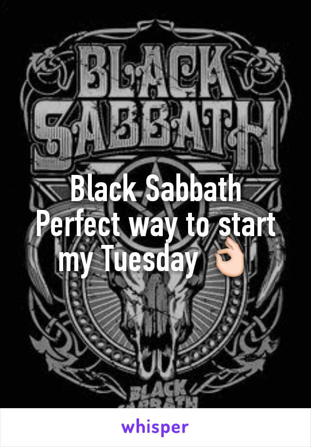 Black Sabbath
Perfect way to start my Tuesday 👌