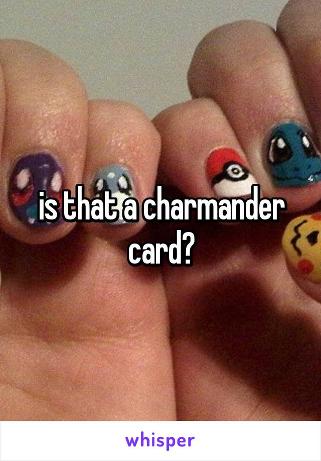 is that a charmander card?