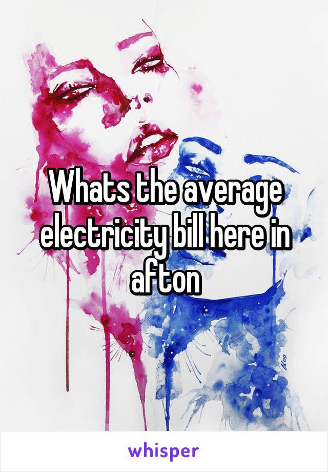 Whats the average electricity bill here in afton