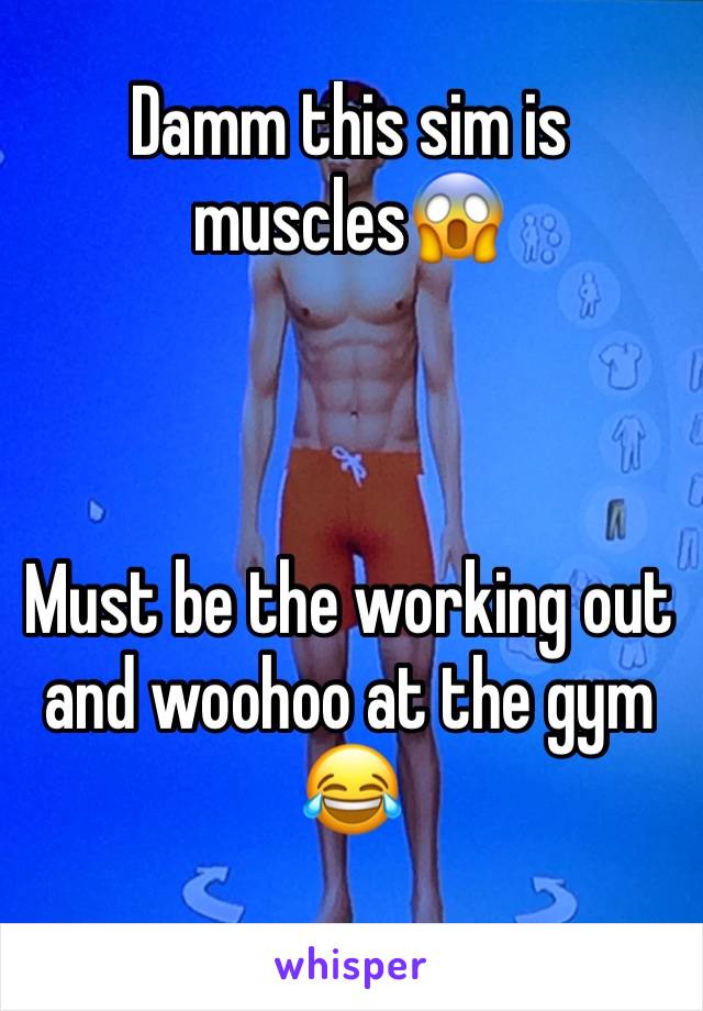 Damm this sim is muscles😱



Must be the working out and woohoo at the gym 😂