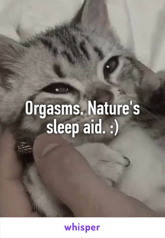 Orgasms. Nature's sleep aid. :)