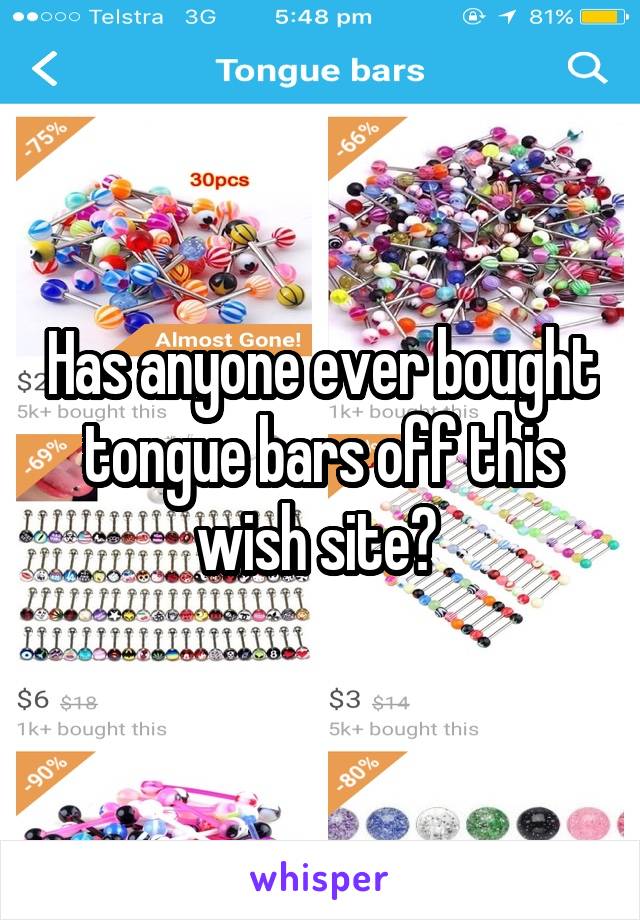 Has anyone ever bought tongue bars off this wish site? 