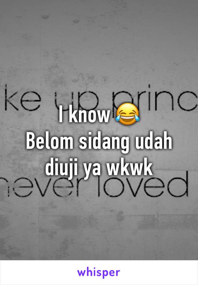 I know 😂
Belom sidang udah diuji ya wkwk