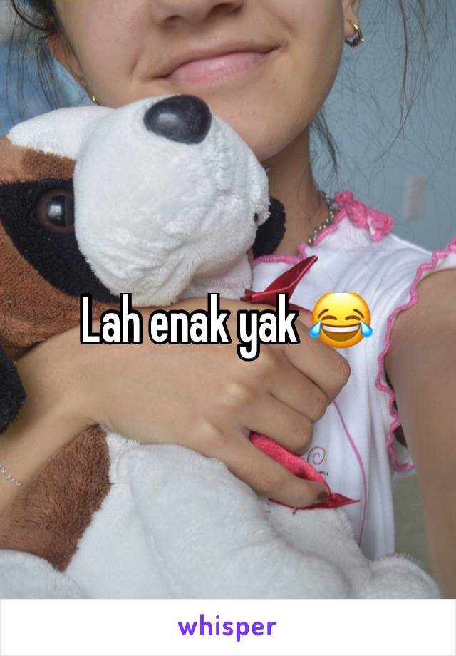 Lah enak yak 😂