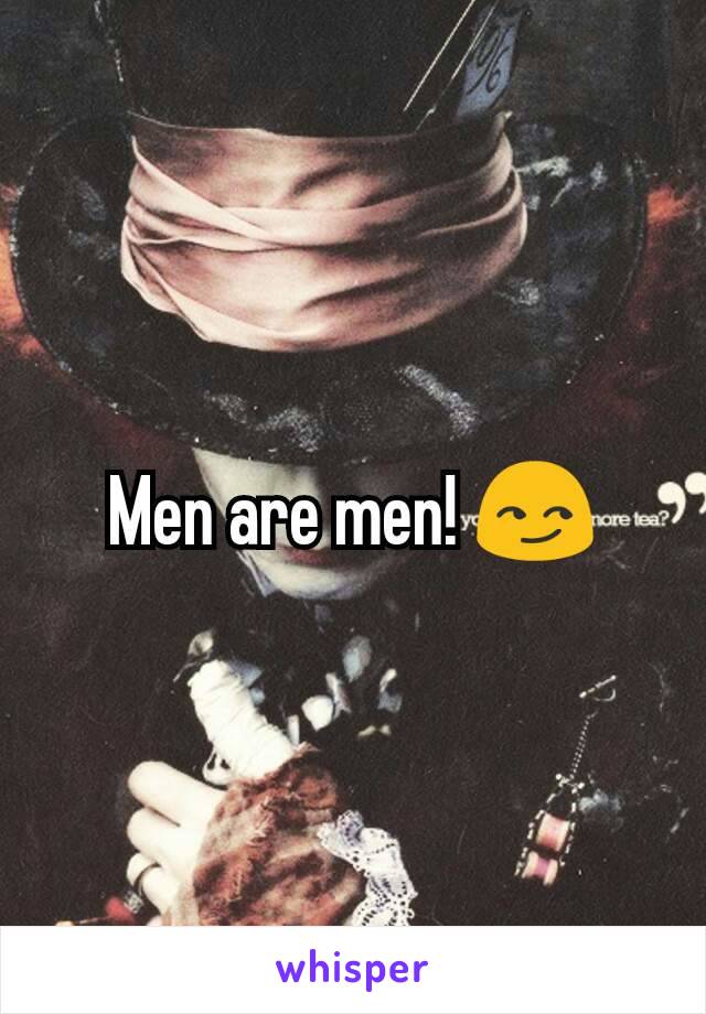 Men are men! 😏