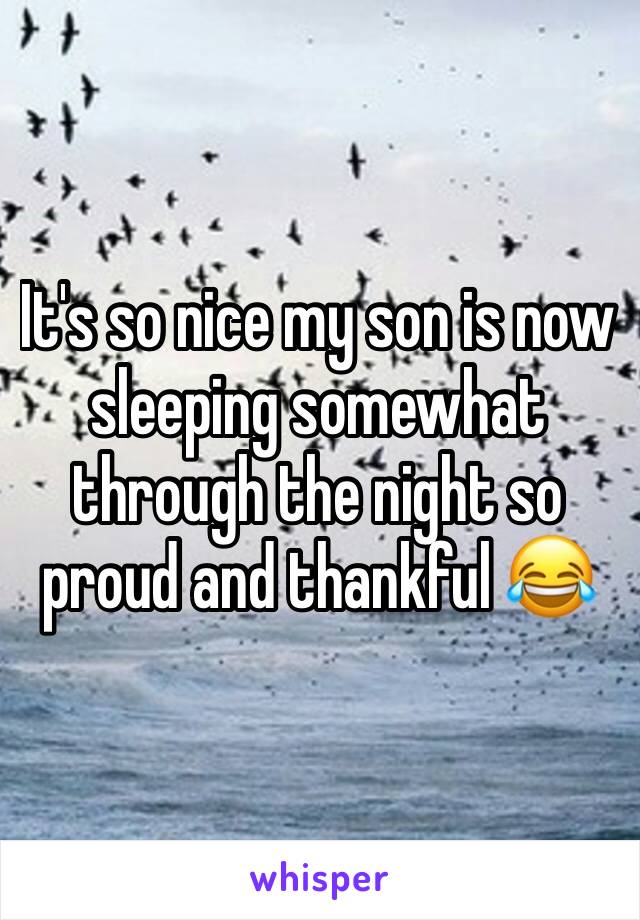 It's so nice my son is now sleeping somewhat through the night so proud and thankful 😂