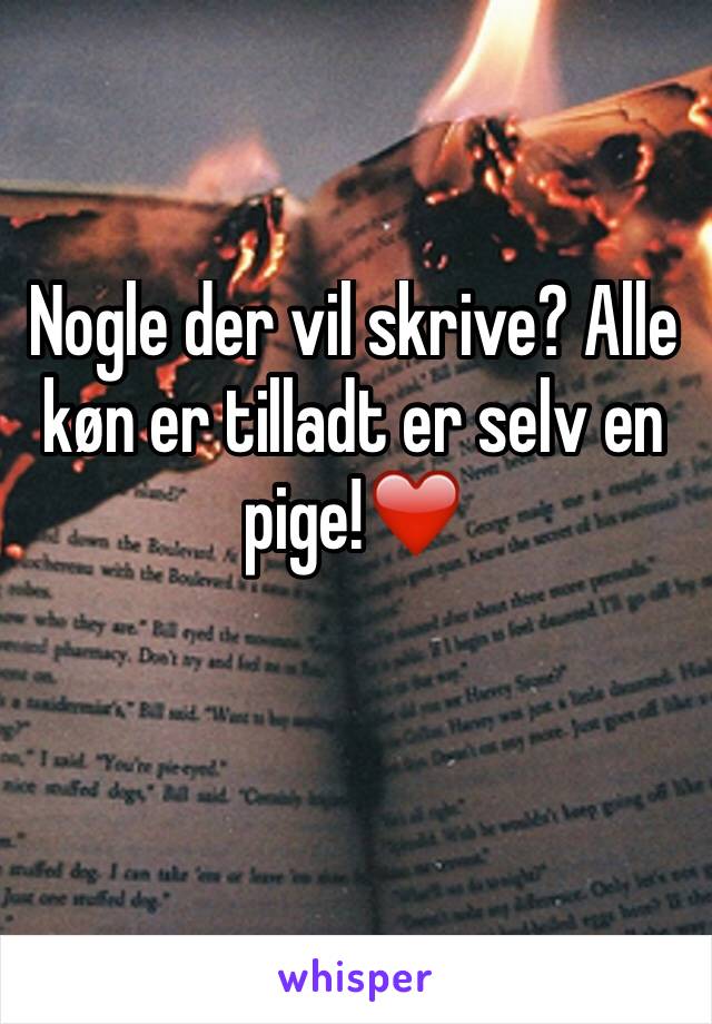 Nogle der vil skrive? Alle køn er tilladt er selv en pige!❤️