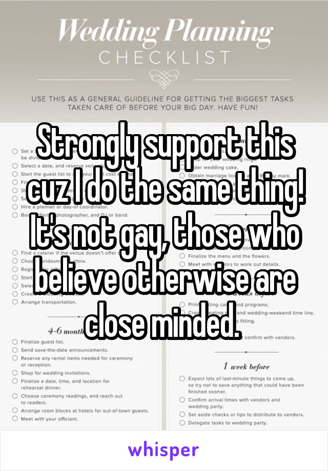 Strongly support this cuz I do the same thing! It's not gay, those who believe otherwise are close minded. 