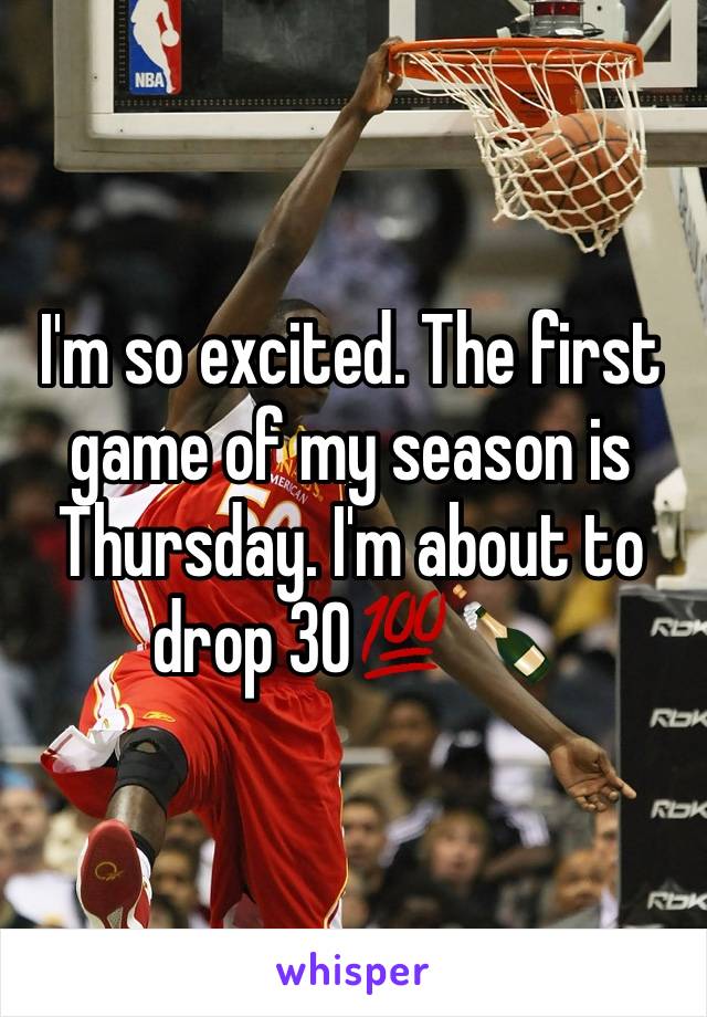 I'm so excited. The first game of my season is Thursday. I'm about to drop 30💯🍾