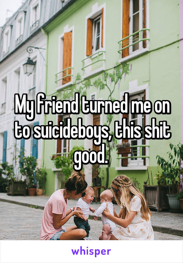 My friend turned me on to suicideboys, this shit good. 