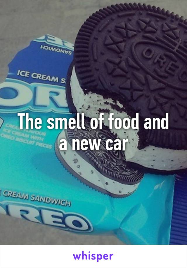 The smell of food and a new car