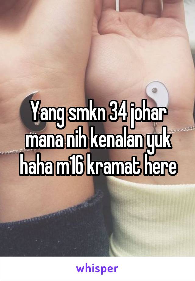 Yang smkn 34 johar mana nih kenalan yuk haha m16 kramat here