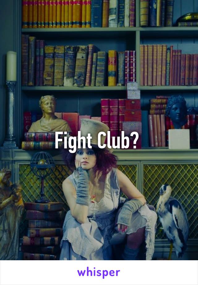 Fight Club? 