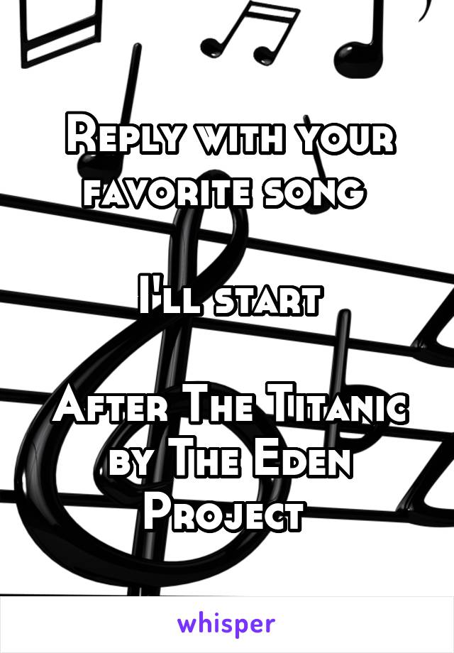 Reply with your favorite song 

I'll start

After The Titanic by The Eden Project 