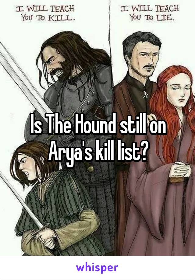 Is The Hound still on Arya's kill list?