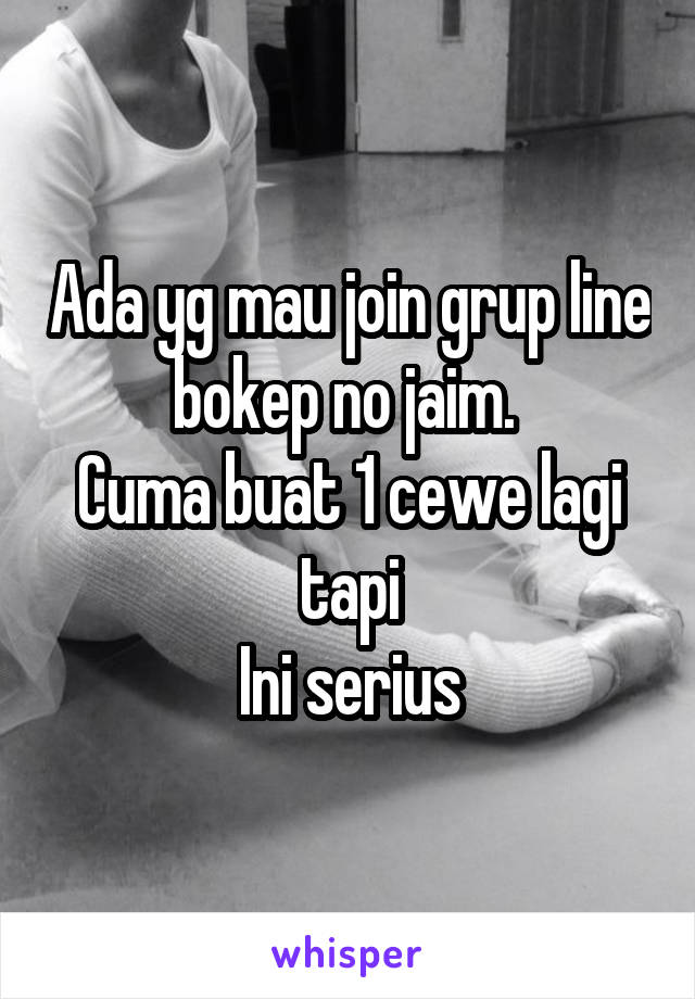 Ada yg mau join grup line bokep no jaim. 
Cuma buat 1 cewe lagi tapi
Ini serius