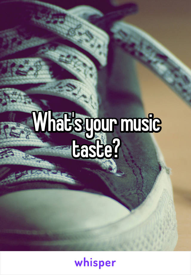 What's your music taste?