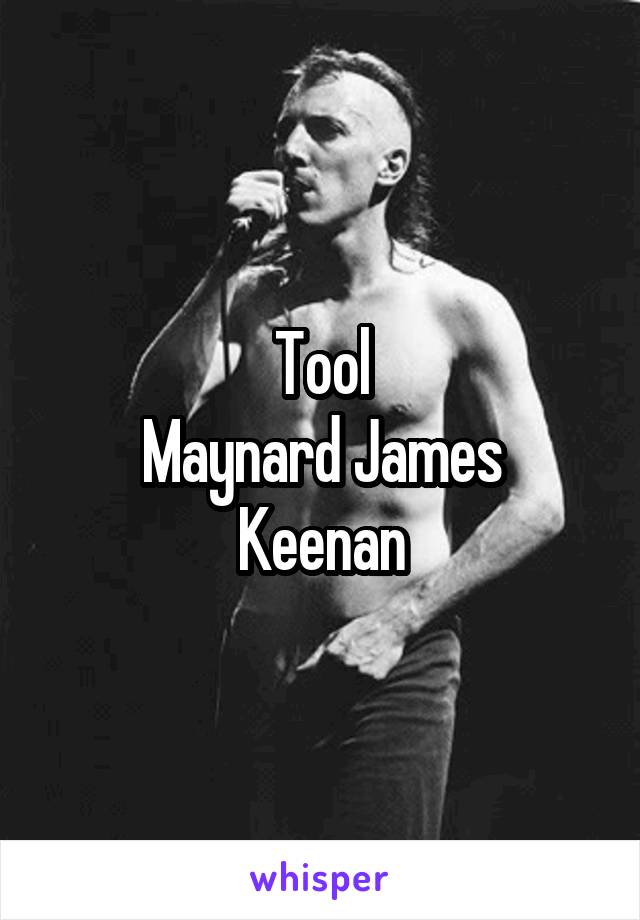 Tool
Maynard James Keenan