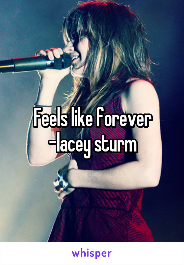 Feels like forever -lacey sturm