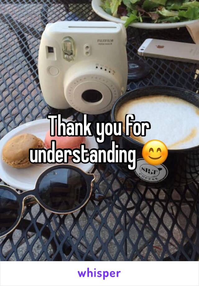 Thank you for understanding 😊
