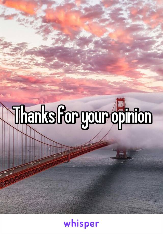 Thanks for your opinion