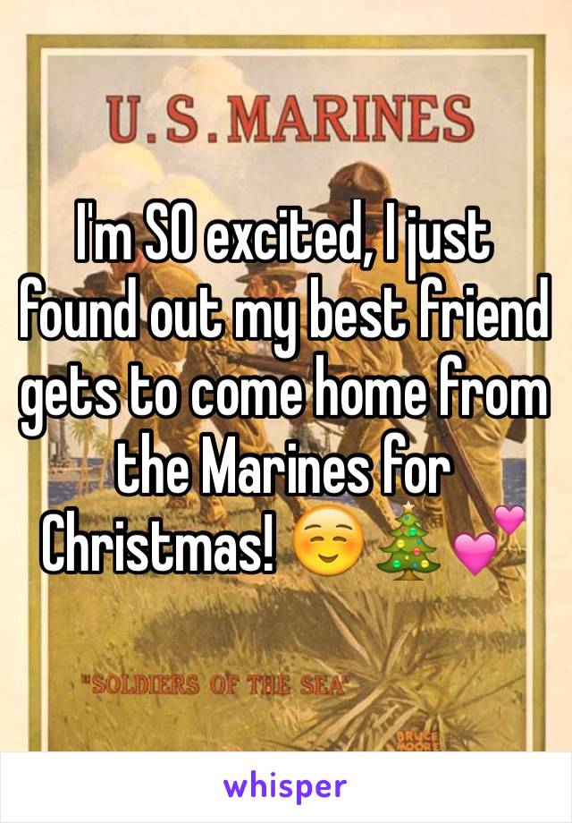 I'm SO excited, I just found out my best friend gets to come home from the Marines for Christmas! ☺️🎄💕