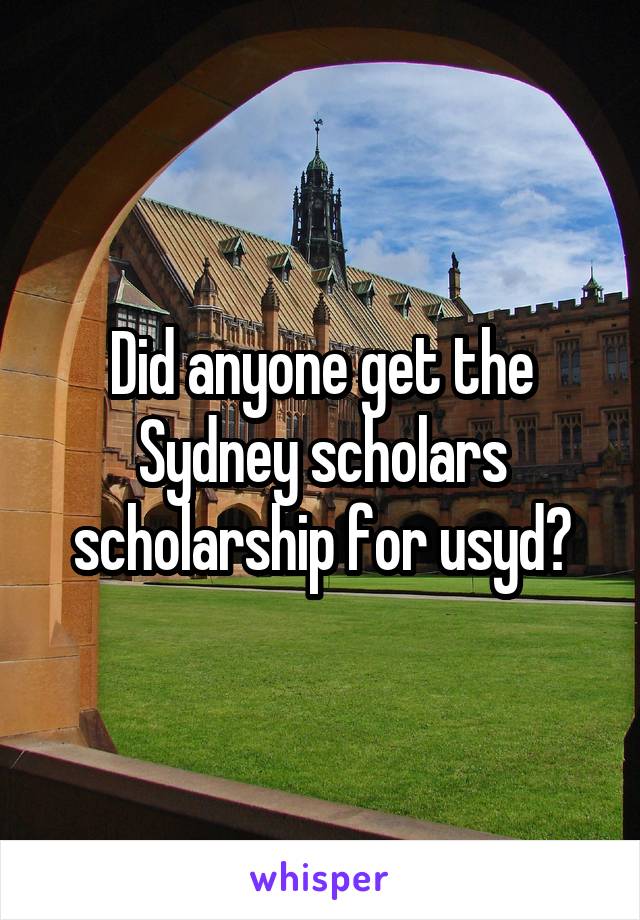 Did anyone get the Sydney scholars scholarship for usyd?