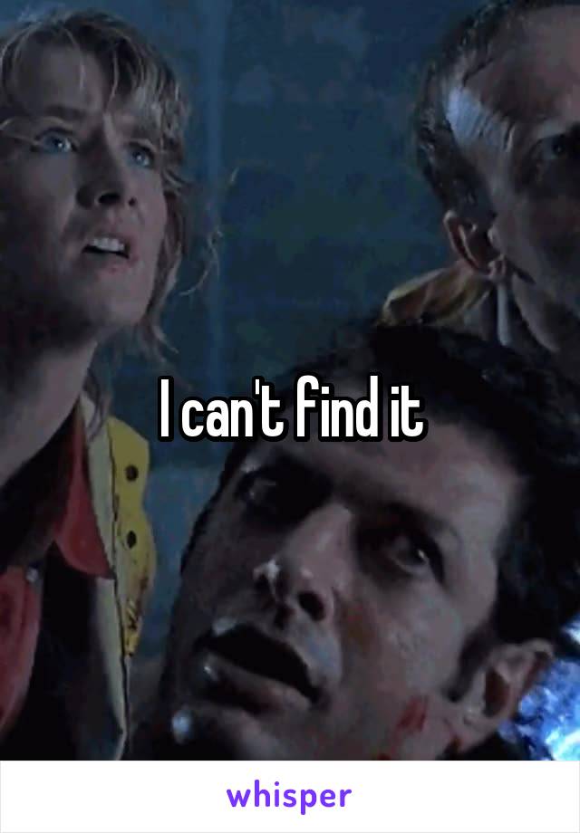 I can't find it