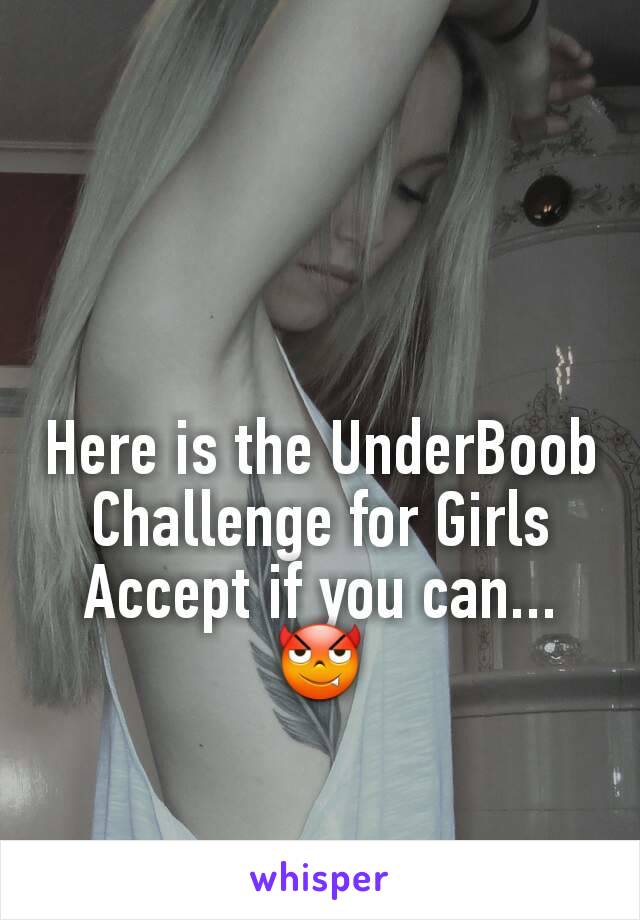 Here is the UnderBoob Challenge for Girls
Accept if you can... 😈