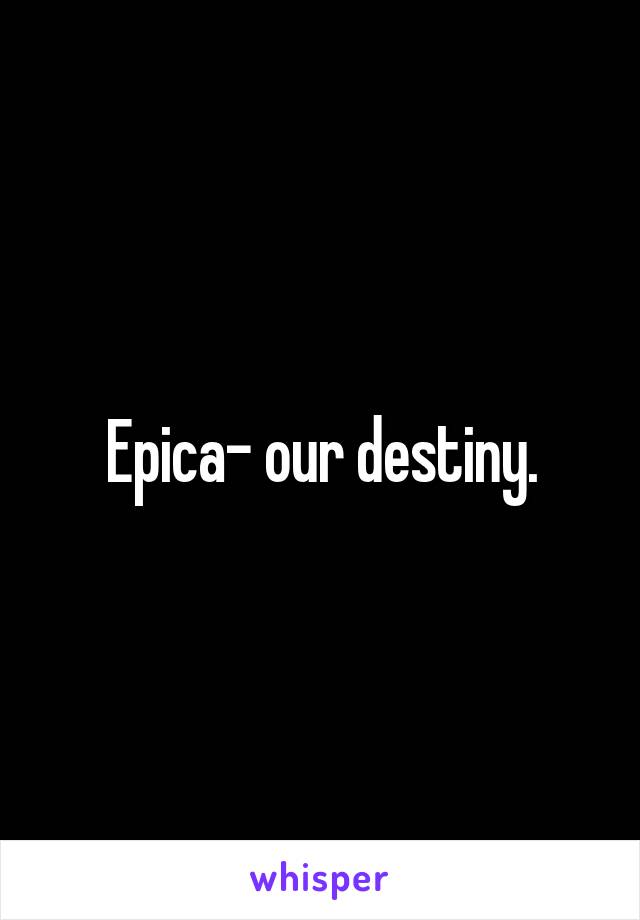 Epica- our destiny.