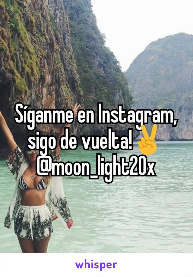 Síganme en Instagram, sigo de vuelta!✌ @moon_light20x