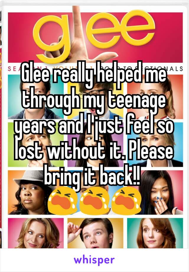 Glee really helped me through my teenage years and I just feel so lost without it. Please bring it back!! 
😭😭😭