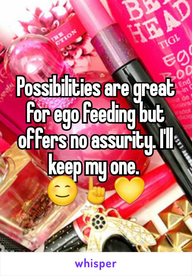 Possibilities are great for ego feeding but offers no assurity. I'll keep my one. 
😊☝💛