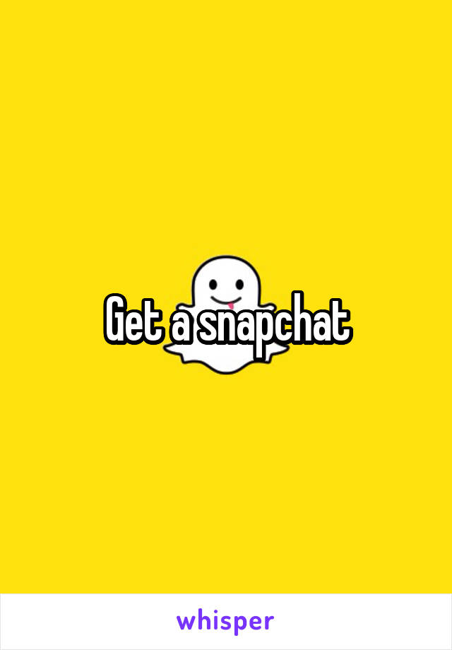 Get a snapchat