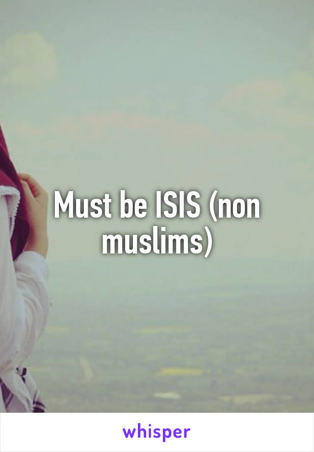 Must be ISIS (non muslims)