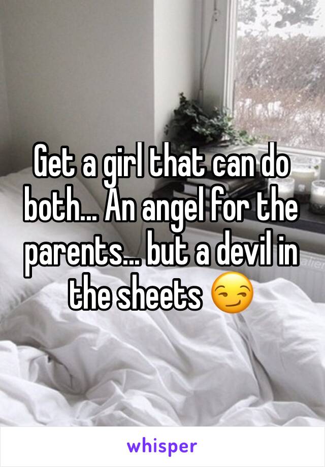 Get a girl that can do both... An angel for the parents... but a devil in the sheets 😏