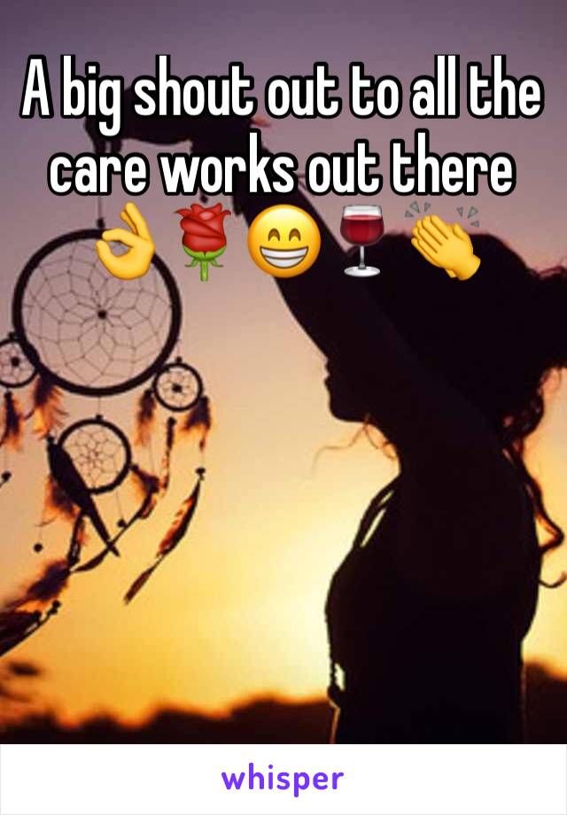 A big shout out to all the care works out there 👌🌹😁🍷👏