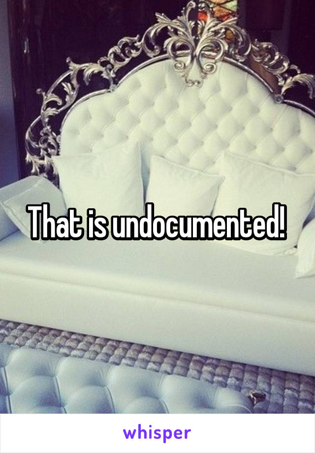 That is undocumented! 