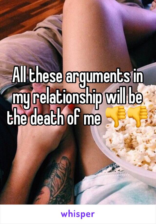 All these arguments in my relationship will be the death of me 👎👎