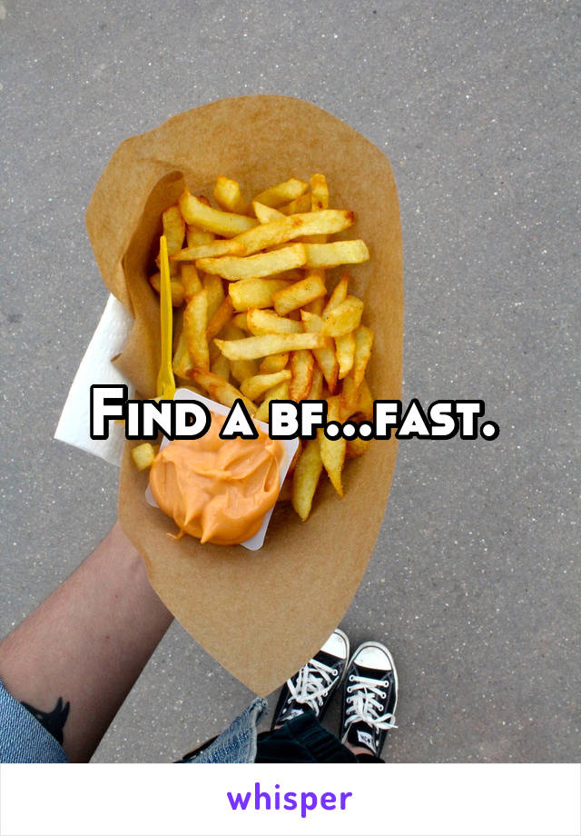 Find a bf...fast.