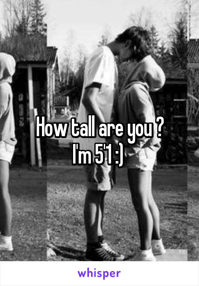 How tall are you ?
I'm 5'1 :) 