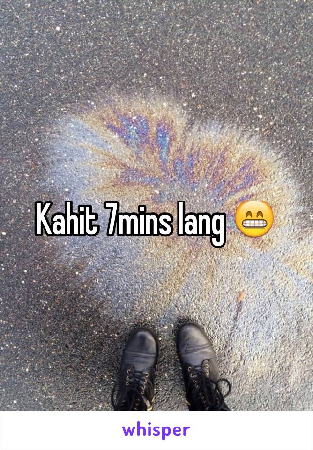 Kahit 7mins lang 😁