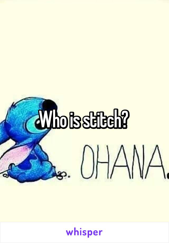 Who is stitch? 