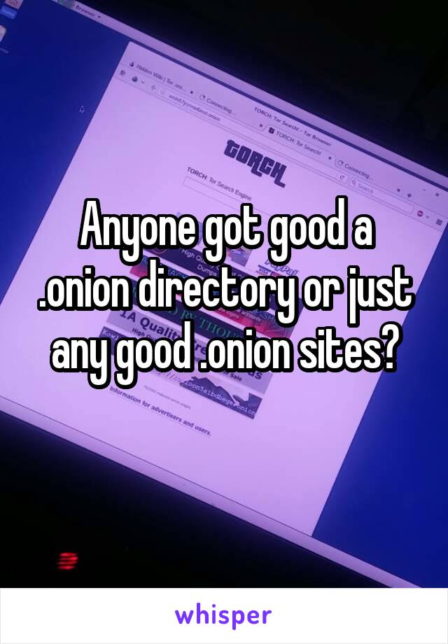 Anyone got good a .onion directory or just any good .onion sites?
