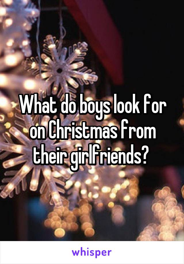 What do boys look for on Christmas from their girlfriends? 