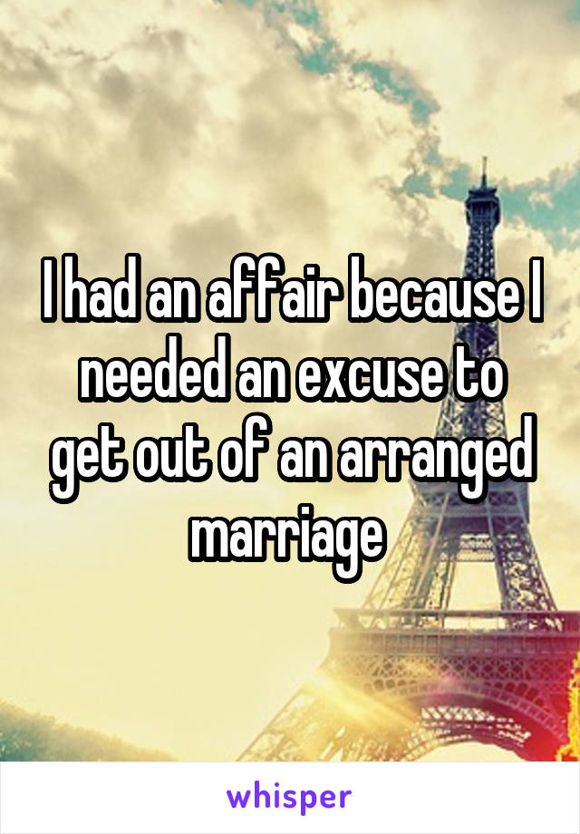 I had an affair because I needed an excuse to get out of an arranged marriage 