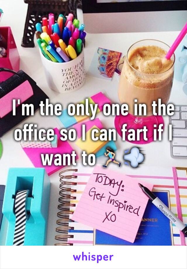 I'm the only one in the office so I can fart if I want to 🏃🏻‍♀️💨