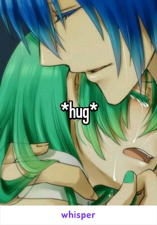 *hug*