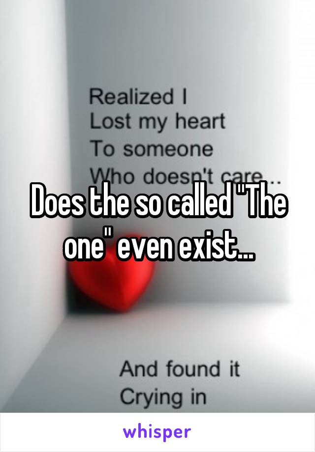 Does the so called "The one" even exist...